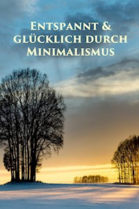 Entspannt & glücklich durch Minimalismus - Marlen Holmberg - ebook