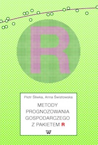 Metody prognozowania gospodarczego z pakietem R - Śliwka Piotr, Świstowska Anna - książka