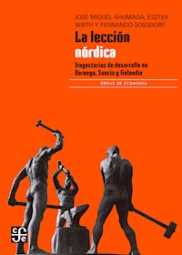 La lección nórdica: Trayectorias de desarrollo en Noruega, Suecia y Finlandia - José Miguel Ahumada - ebook