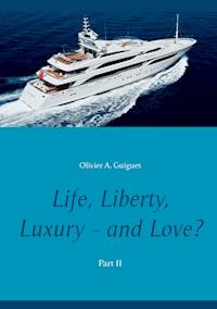 Life, Liberty, Luxury - and Love? Part II - Olivier A. Guigues - ebook