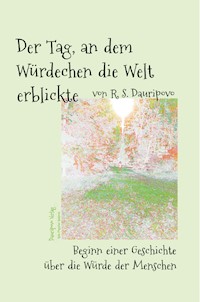 Der Tag, an dem Würdechen die Welt erblickte - R.S. Dauripovo - ebook
