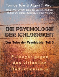 DIE PSYCHOLOGIE DER ICHLOSIGKEIT - Das Tabu der Psychiatrie Teil 3 (2025-2026) - Andreas Müller - ebook