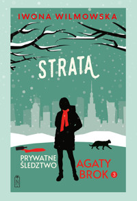 Prywatne śledztwo Agaty Brok. Tom 3. Strata - Iwona Wilmowska - ebook + audiobook