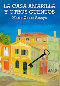 La casa amarilla y otros cuentos - Mario Oscar Amaya - ebook
