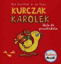 Kurczak Karolek idzie do przedszkola Ruchome obrazki - Denchfield Nick - książka