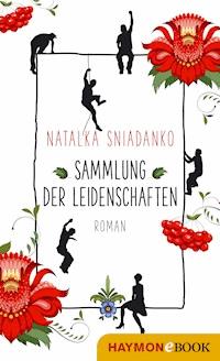 Sammlung der Leidenschaften - Natalka Sniadanko - ebook