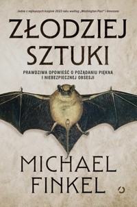Złodziej sztuki. Prawdziwa opowieść o pożądaniu piękna i niebezpiecznej obsesji - Finkel Michael - książka