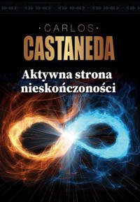 Aktywna strona nieskończoności - Carlos Castaneda - ebook + książka