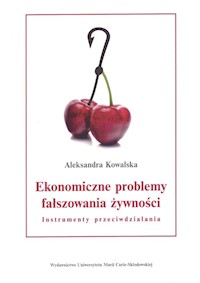 Ekonomiczne problemy fałszowania żywności. Instrumenty przeciwdziałania - Aleksandra Kowalska - książka