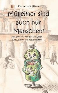 Mülleimer sind auch nur Menschen! - Cornelia Küttner - ebook