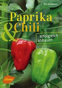 Paprika und Chili erfolgreich anbauen - Eva Schumann - ebook
