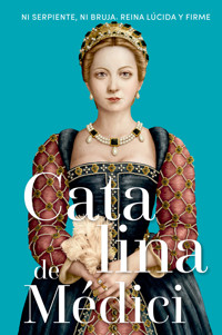 Catalina de Médici - Magdalena Lasala Pérez - ebook