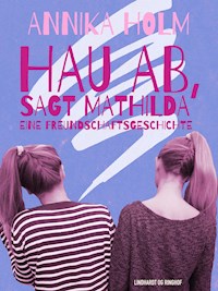 Hau ab, sagt Mathilda : eine Freundschaftsgeschichte - Annika Holm - ebook