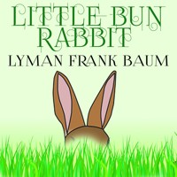 Little Bun Rabbit - Lyman Frank Baum - audiobook
