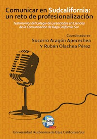 Comunicar en Sudcalifornia: un reto de profesionalización - Rubén Olachea Pérez - ebook