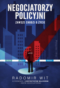 Negocjatorzy policyjni. Zawsze chodzi o życie - Wit Radomir - ebook + audiobook