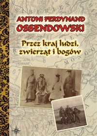 Przez kraj ludzi, zwierząt i bogów TW - Antoni Ferdynand Ossendowski - książka