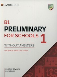 B1 Preliminary for Schools 1 for the Revised 2020 Exam Authentic Practice Tests - - książka