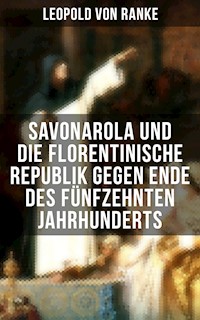 Savonarola und die florentinische Republik gegen Ende des fünfzehnten Jahrhunderts - Leopold von Ranke - ebook