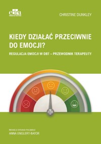 Kiedy działać przeciwnie do emocji? - Christine Dunkley - książka
