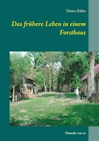 Das frühere Leben in einem Forsthaus - Dieter Kühn - ebook