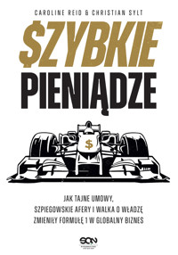 Szybkie pieniądze. Jak tajne umowy, szpiegowskie afery i walka o władzę zmieniły Formułę 1 w globalny biznes - Caroline Reid, Christian Sylt - ebook