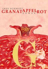 Granatapfelrot - Ines Schmidt - ebook