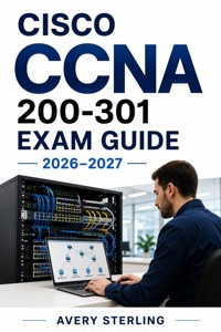 Cisco CCNA 200-301 Exam Guide 2026–2027 - AVERY STERLING - ebook
