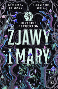 Zjawy i mary. Historie z Etherton. Tom 1 - Aleksandra Seliga, Katarzyna Kujawska - ebook + książka