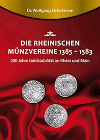 Die rheinischen Münzvereine 1385  1583 - Dr. Wolfgang Eichelmann - ebook
