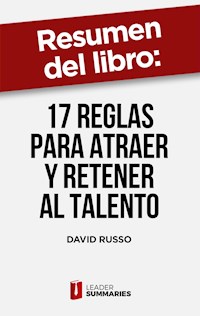 Resumen del libro "17 reglas para atraer y retener al talento" de David Russo - Leader Summaries - ebook