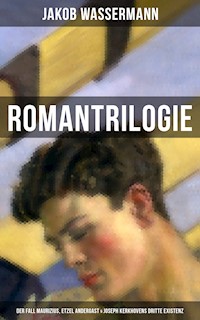 Romantrilogie: Der Fall Maurizius, Etzel Andergast & Joseph Kerkhovens dritte Existenz - Jakob Wassermann - ebook