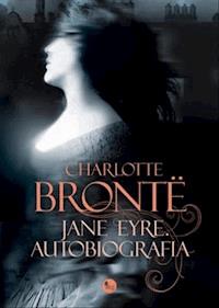Jane Eyre. Autobiografia - Bronte Charlotte - ebook