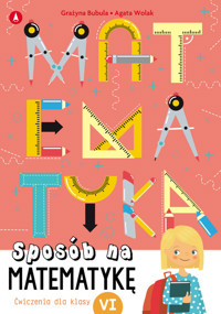 Sposób na matematykę Ćwiczenia dla klasy VI - Bubula Grażyna, Agata Wolak - książka