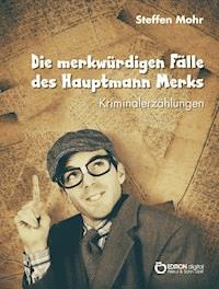 Die merkwürdigen Fälle des Hauptmann Merks - Steffen Mohr - ebook