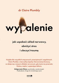 Wypalenie. Jak uspokoić układ nerwowy, obniżyć stres i uleczyć traumę - Claire Plumbly - ebook + książka