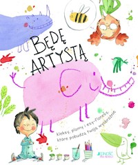 Będę artystą Kleksy plamy i esy-floresy które pobudzą twoją wyobraźnię - Rocio Bonill - książka