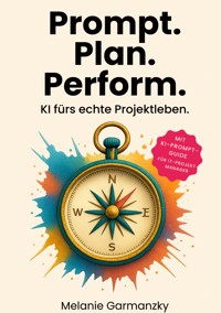 Prompt. Plan. Perform. - Melanie Garmanzky - ebook