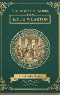 The Complete Works – Edith Wharton - Edith Wharton - ebook