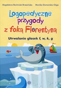 Logopedyczne przygody z foką Florentyną - Bochniak-Brzezińska Magdalena, Domańska-Ożga Monika - książka