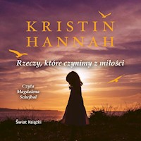 Rzeczy, które czynimy z miłości - Kristin Hannah - ebook + audiobook + książka