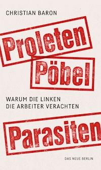 Proleten, Pöbel, Parasiten - Christian Baron - ebook