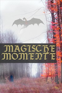 Magische Momente - Phantastische Geschichten - Dorothea Möller - ebook