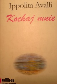 Kochaj mnie -  Ippolita Avalli - ebook