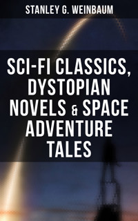 STANLEY WEINBAUM: Sci-Fi Classics, Dystopian Novels & Space Adventure Tales - Stanley G. Weinbaum - ebook