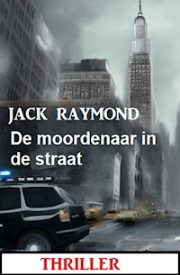 De moordenaar in de straat: Thriller - Jack Raymond - ebook
