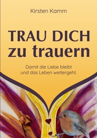 Trau dich zu trauern - Kirsten Kamm - ebook