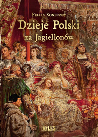 Dzieje Polski za Jagiellonów - Feliks Koneczny - książka