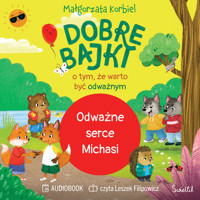 Odważne serce Michasi. Dobre bajki o tym, że warto być odważnym - Małgorzata Korbiel - audiobook