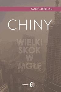 Chiny. Wielki skok w mgłę - Gabriel Gresillon - ebook
